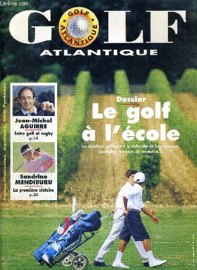 GOLF ATLANTIQUE - N1 - Sept./oct./nov. 94 / Dossier : le golf  l'cole / Jean-Michel Aguirre, entre golf et rugby / Sandrine Mendiburu : la premiere victoire / conseils techniques / l'essai automobile de golf Atlantique...