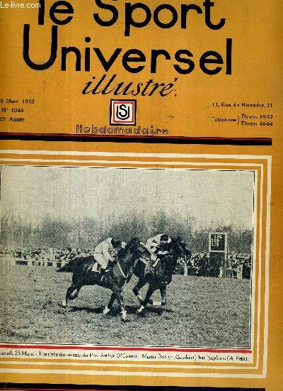 LE SPORT UNIVERSEL ILLUSTRE - N1048 - 30 mars 1923 / Auteuil, 25 mars, l'arrive mouvante du prix Arthur O'Connor / les courses plates / le concours hippique de Paris / bulletin mensuel du polo / le raid citron  travers le Sahara...