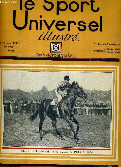 LE SPORT UNIVERSEL ILLUSTRE - N1050 - 13 avril 1923 / Anna Bolena, gagnante du prix Juigne / le concours hippique de Paris / la fte de l'trier / le petit salon de l'hippique / le raid citron  travers le Sahara / les grands matches de rugby...