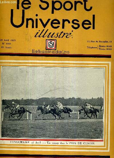 LE SPORT UNIVERSEL ILLUSTRE - N1051 - 20 avril 1923 / Longchamp, 15 avril, un passage dans le prix de Guiche / le concours hippique de Paris / le championnat du cheval d'armes 1923 / les grands matches de rugby : France-Irlande...