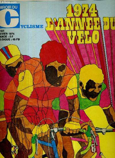 MIROIR DU CYCLISME - N 181 - janvier 74 / 1974 l'anne du vlo / enqute : de la difficult d'tre coureur (III) / rubrique  braques / le vlo  la conqute des USA / cyclisme des iles / Freddy Maertens : chec au roi...