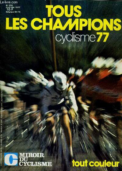 MIROIR DU CYCLISME - N 230 - avril-mai 77 / Tout les champions cyclisme 77 / Baronchelli (Italie) / Beon Patrick (France) / Bertoglio Fausto (Italie) / Bossis Jacqus (France) / Ferdinand Bracke (Belgique) / Bruyere Joseph (Belgique) ...