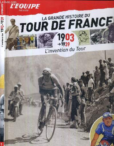 L'EQUIPE RACONTE LA GRANDE HISTOIRE DU TOUR DE FRANCE - 1903-1939 L'INVENTION DU TOUR - N1