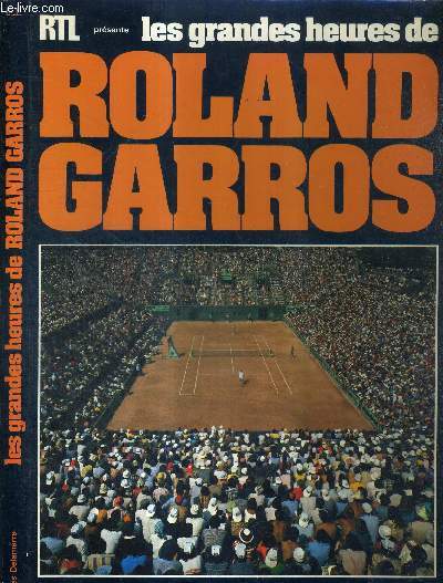 LES GRANDES HEURES DE ROLAND GARROS - COLLECTION GRANDS DU SPORTS