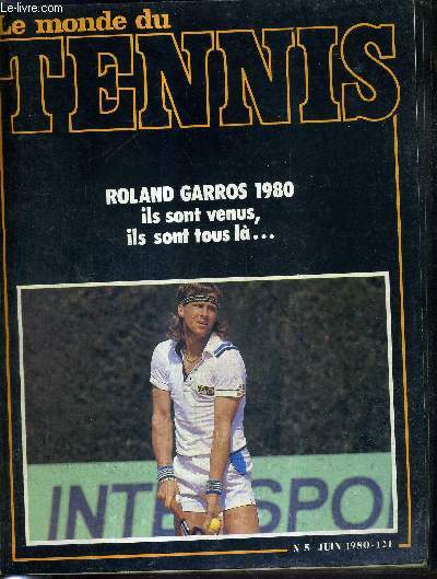 LE MONDE DU TENNIS - N5 - juin 80 / Roland Garros 1980 : ils sont venus, ils sont tous la.. / le monde du tennis fminin / questions  Moretton / la passion selon Dorfmann / tennis rtro...