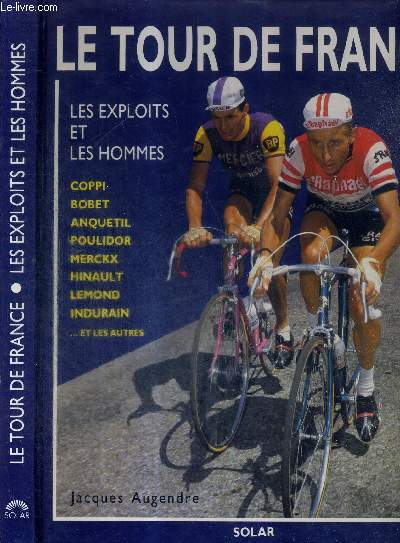 LE TOUR DE FRANCE - LES EXPLOITS ET LES HOMMES + 6 DEDICACES