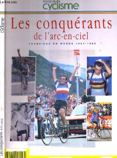 LES CONQUERANTS DE L'ARC-EN-CIEL - CHAMPIONS DU MONDE 1927-1989 - MIROIR DU CYCLISME + 1 CARTE PHOTO DEDICACE PAR ANDRE DARRIGADE