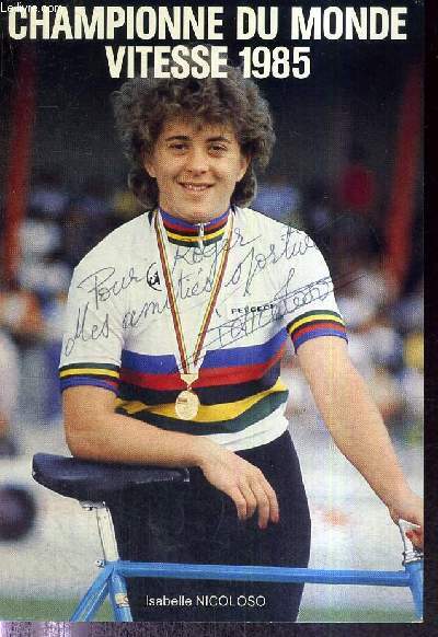 1 CARTE EN COULEURS DE LA CHAMPIONNE DU MONDE VITESSE 1985 - ISABELLE NICOLOSO - DEDICACEE