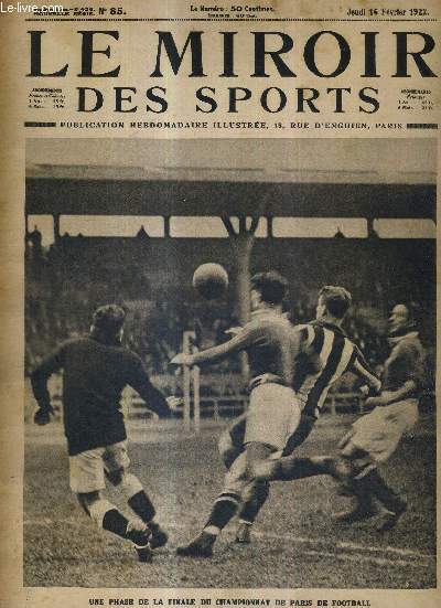 LE MIROIR DES SPORTS - N 85 - 16 fvrier 1922 / une phase de la finale du championnat de Paris de football / observations sur la coupe d'aviation Michelin / l'homme sportif du jour : Lon Poutet / le match amical racing-stade Toulousain...