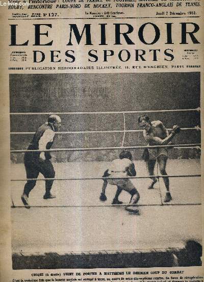 LE MIROIR DES SPORTS - N 127 - 7 dcembre 1922 / Criqui vient de porter  Matthews le dernier coup du combat / a Toulon, les pyrnes battent le littoral en rugby / un raid d'automobiles  travers le Sahara / l'quipe de Paris bat celle du Nord en hockey