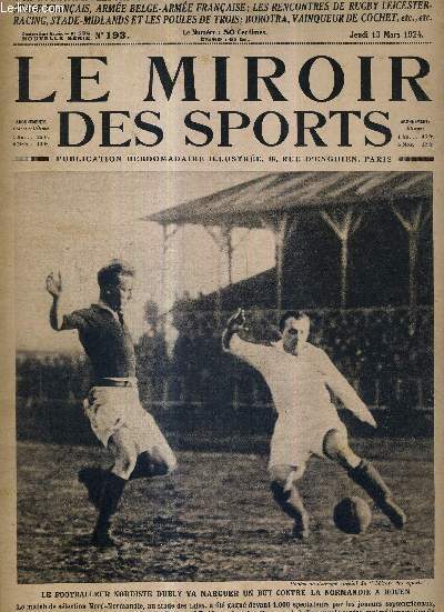 LE MIROIR DES SPORTS - N 193 - 13 mars 1924 / le footballeur nordiste Dubly va marquer un but contre la Normandie a Rouen / arme Belge-arme franaise / les rencontres de rugby Leicester-racing...