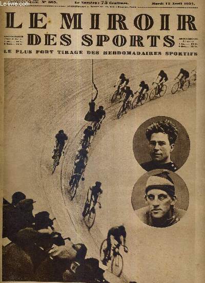 LE MIROIR DES SPORTS - N 365 - 12 avril 1927 / la ronde des six jours,  l'heure mouvemente des sprints / chos et anecdotes autour du cross des cinq nations / dans l'atmosphre tumultueuse et enfivre du vel' d'hiv'...