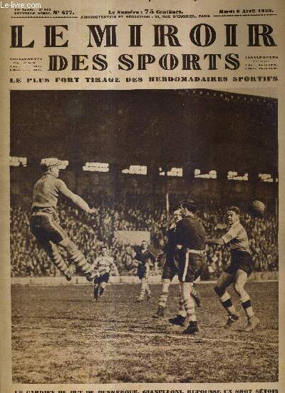 LE MIROIR DES SPORTS - N 477 - 9 avril 1929 / le gardien de but de Dunkerque, Gianelloni, repousse un shot Stois / un nouveau, Rigaux, jeune recrue du V.C.L., gagne Paris-Evreux / Lacquehay, Wambst, Leducq, Le Drogo dans l'intimit...