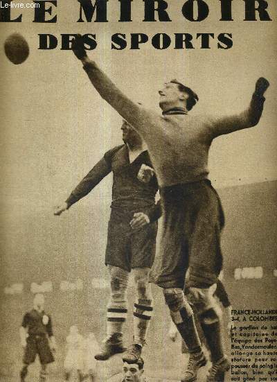 LE MIROIR DES SPORTS - N 627 - 1er dcembre 1931 / France-Hollande 3-4,  Colombes; le gardien de but et capitaine de l'quipe des Pays Bas, Vandermeulen / ainsi qu'il tait prvu, les franais battent les Belges au vel' d'hiv' ...