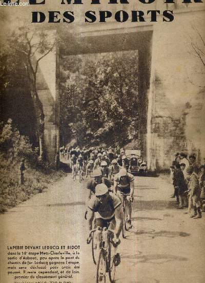 LE MIROIR DES SPORTS - N 665 - 30 juillet 1932 / Lapebie devant Leducq et Bidot / 15e tape : Evian-Belfort ou l'indisposition de Stoepel et le brillant sprint de Leducq / le nordiste Roger Marceau, dont le dbut d'preuve a t foudroyant...