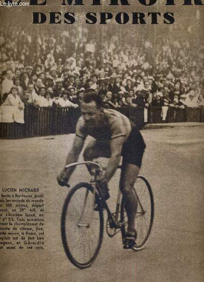 LE MIROIR DES SPORTS - N 668 - 16 aout 1932 / Lucien Michard a battu  Bordeaux les records du monde du 500 mtres / comment j'ai gagn le tour de France 1932 par Andr Leducq...