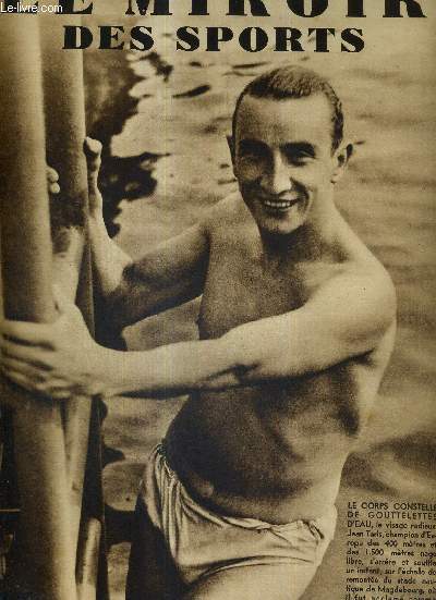 LE MIROIR DES SPORTS - N 786 - 21 aout 1934 / le corps constell de gouttelettes d'eau, Jean Taris, le champion d'Europe des 400 mtres et 1.500 mtres nage libre / un 