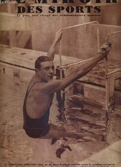 LE MIROIR DES SPORTS - N 1024 - 17 aout 1938 / le toulousain Christian Talli, le meilleur nageur que la France ait jamais possd / Valetti, vainqueur du tour de Suisse, est-il l'gal de Bartali? / le puissant Breton Cloarec gagne Marseille-Lyon ...