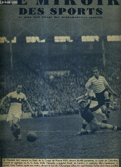 LE MIROIR DES SPORTS - N 1063 - 16 mai 1939 / le premier but marqu en finale de la coupe de France 1939 / ma vie sportive par Andr Leducq / l'ouverture de la saion d'athltisme : une chute de records nationaux / la finale de la coupe de France...
