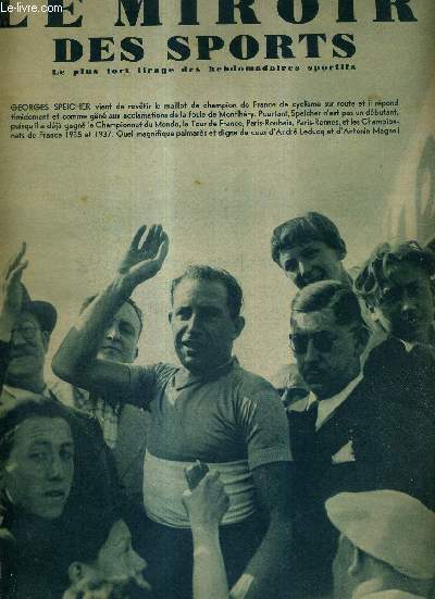 LE MIROIR DES SPORTS - N 1068 - 20 juin 1939 / Georges Speicher vient de revetir le maillot de champion de France de cyclisme sur route / ma vie sportive par Andr Leducq / expressions et attitudes des 25 qui vont prendre le dpart du championnat...