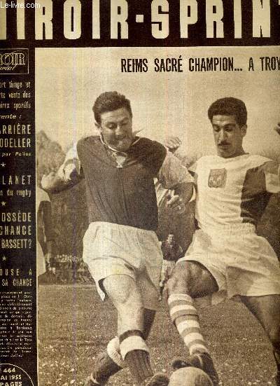 MIROIR SPRINT - N464 - 2 mai 1955 / Reims sacr champion  Troyes / la carrire de Scodeller dessine par Pellos / Lavelanet cendrillon du rugby / qui possde une chance devant Bassett? / Toulouse a manqu sa chance...