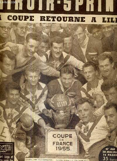 MIROIR SPRINT - N468 - 30 mai 1955 / coupe de France 1955 : la coupe retourne  Lille / 4 buts en 35 minutes la finale tait joue / de la courageuse rsistance bordelaise  la 5e victoire de Somerlinck...