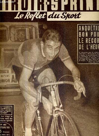 MIROIR SPRINT - N485 - 26 septembre 1955 / Anquetil : bon pour le record de l'heure / chez les XIII : Carcassonne affirme deja ses prtentions  Paris / a deux semaines de Suisse-France, voici des hommes en forme / la chronique d'Albert Batteux...