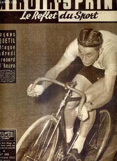 MIROIR SPRINT - N488 - 17 octobre 1955 / Jacques Anquetil s'attaque vendredi au record de l'heure / Lassau et Macquet hros d'une bonne runion d'athltisme / premire dfaite de Nice / Valenciennes toujours  une longueur d'Als...