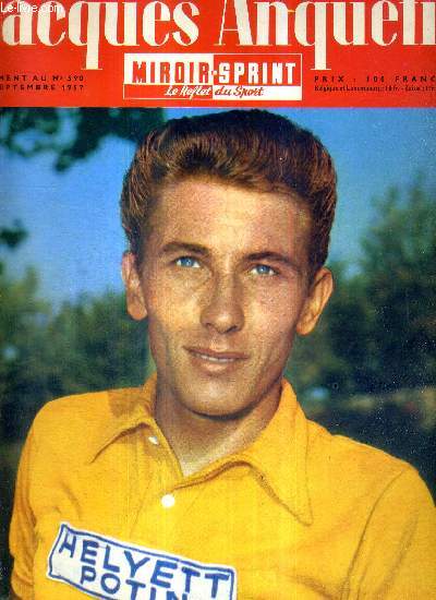 MIROIR SPRINT - SUPPLEMENT AU N590 du 23 septembre 1957 / La vie et la carrire de Jacques Anquetil / l'enfant chri du cyclisme 1957 / Anquetil  Quincampoix / la montre a fait sa gloire / comment il devint un grand routier / le palmars de Anquetil...