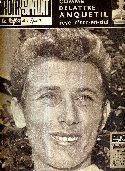 MIROIR SPRINT - N740 - 8 aout 1960 / Anquetil face  son 2e objectif / la rentre d'Albert Batteux / comme Delatre Anquetil rve d'arc-en-ciel / St-Etienne croit au tandem Guillas Rijvers / les confidences de Robert Obron...