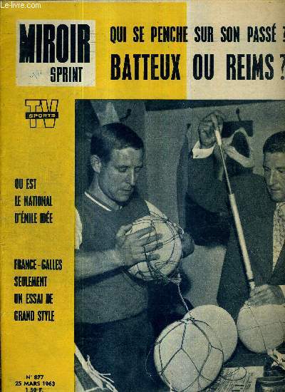 MIROIR SPRINT - N877 - 25 mars 1963 / qui se penche sur son pass? Batteux ou Reims? / ou est le national d'Emile Ide / France-Galles seulement un essai de grand style / hockey sur glace : les progrs sovitiques...