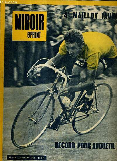 MIROIR SPRINT - N893 - 15 juillet 1963 / 4e maillot jaune, record pour Anquetil / rponses  quelques questions, par Maurice Vidal / les hauts faits d'Anquetil / Van Looy ne peut compter que sur lui-mme...