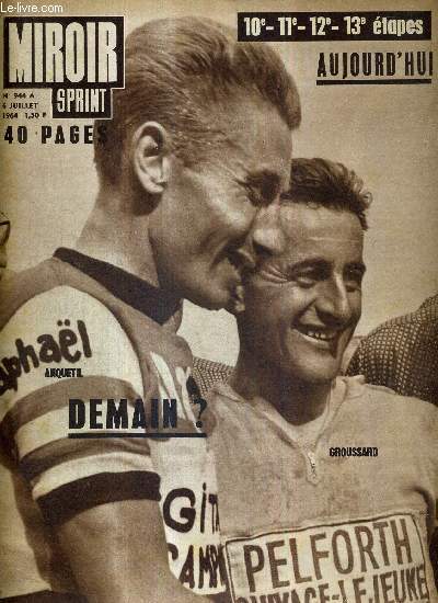 MIROIR SPRINT - N944 A - 6 juillet 1964 / 10e-11e-12e-13e tapes / Anquetil et Groussard / une course et des hommes, par Maurice Vidal / ceux qui restent en course / Anquetil montre et dmontre / Monaco lieu mmorable pour Anquetil...