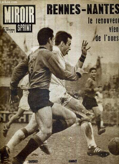 MIROIR SPRINT - N964 - 23 novembre 1964 / Rennes-Nantes, le renouveau vient de l'ouest / une belle photo sportive ddie  M. Herzog /  la croise des chemins / Romero et Montauban mritaient mieux!...