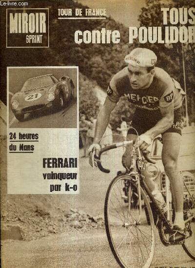 MIROIR SPRINT - N994 A - 21 juin 1965 / tour de France : tous contre Poulidor / 24 heures du Mans, Ferrari vainqueur par K.O. / barrages : la division a eu le dernier mot / le tournoi de Paris  rvl Sparta de Prague...