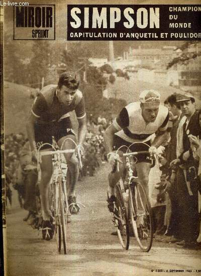 MIROIR SPRINT - N1005 - 6 septembre 1965 / Simpson, champion du monde, capitulation d'Anquetil et Poulidor /  la sant de Jacques Botherel / un breton champion du monde / Wuillemin, Delisle, Letort bons pour la relve...