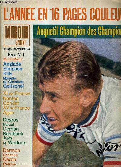 MIROIR SPRINT - N1021 - 27 dcembre 1965 / l'anne en 16 pages couleur / Anquetil champion des champions / XI de France / Henry Anglade parle du cyclisme / les Goitschel tels quels / l'anne Killy / le point de la coupe du monde...