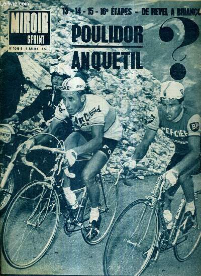 MIROIR SPRINT - N1048 B - 8 juillet 1966 / 13-14-15-16e tapes - de Revel  Brianon - Poulidor-Anquetil / ceux qui restent en course / l'prouvette de force, par Pellos / dans la crainte des Alpes...