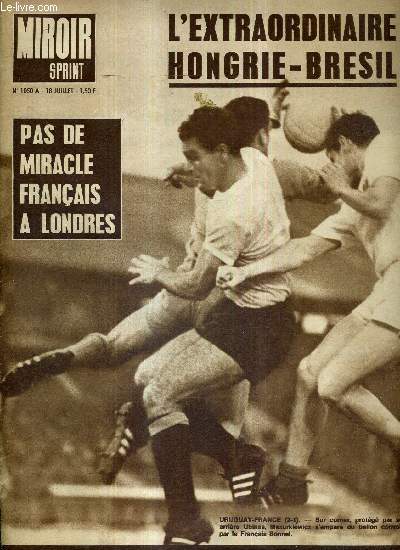 MIROIR SPRINT - N1050 A - 18 juillet 1966 / pas de miracle franais  Londres / l'extraordinaire Hongrie-Bresil / Allemagne-Argentine : 0-0, la violence a fait son entre en force dans la world cup ...