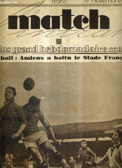 MATCH L'INTRAN N 113 - 6 novembre 1928 / football : Amiens a battu le stade franais / les sapeurs-pompiers de Paris corps d'lite sportifs jusqu' l'hrosme / Robert Houdet grand ailier de rugby / le rcent voyage de Sex motocycliste venden...