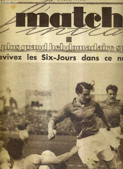 MATCH L'INTRAN N 292 - 12 avril 1932 / revivez les Six jours dans ce numro / Colombes : France-Italie, Langillier, que Bardot vient doubler, feinte et passe Pitto  terre / il faut organiser les championnats d'europe d'athltisme...