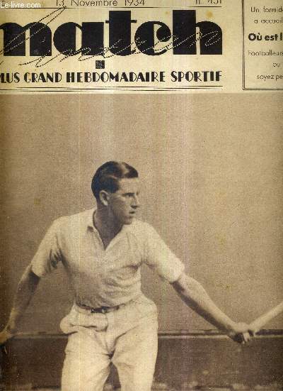 MATCH L'INTRAN N 431 - 13 novembre 1934 / Marcel Bernard, vainqueur du tournoi de tennis de la Toussaint / football : Sochaux et Lille font sensation / comment Huguenin a ravi son titre  Angelmann...