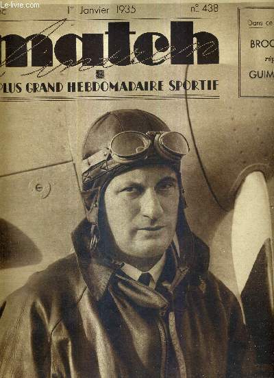 MATCH L'INTRAN N 438 - 1ER JANVIER 1935 / Raymond Delmotte, le brillant aviateur qui vient de battre le record du monde de vitesse pour avions terrestres / Broccardo rpond  Guimbretire / le tournoi de nol de tennis / le rgne du ski...