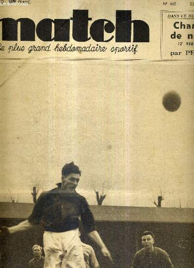 MATCH L'INTRAN N 610 - 25 janvier 1938 / Rouen - F.C. Rouen-F.C. Sochaux, Andr, Stroh et Curt Keller / champs de neige (12e version) par Pellos / le cas Jordan / 15 ans aprs, que sont devenus les champions de 1932?...