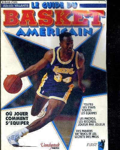 LE GUIDE DU BASKET AMERICAIN - Ou jouer - comment s'quiper - toute les stars - toutes les quipes - les photos, les records, joueur par joueur...