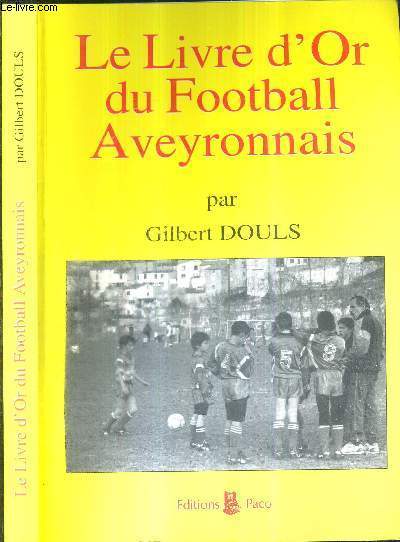 LE LIVRE D'OR DU FOOTBALL AVEYRONNAIS