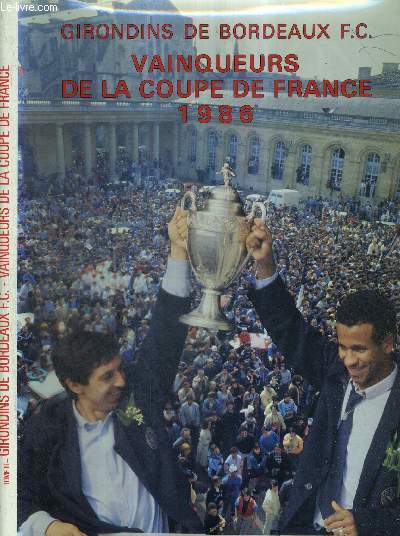 GIRONDINS DE BORDEAUX F.C. - VAINQUEURS DE LA COUPE DE FRANCE 1986 - TOME III