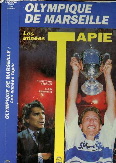 OLYMPIQUE DE MARSEILLE - LES ANNEES TAPIE - ENVOI DE L'AUTEUR + DEDICACE DE J.P. PAPIN