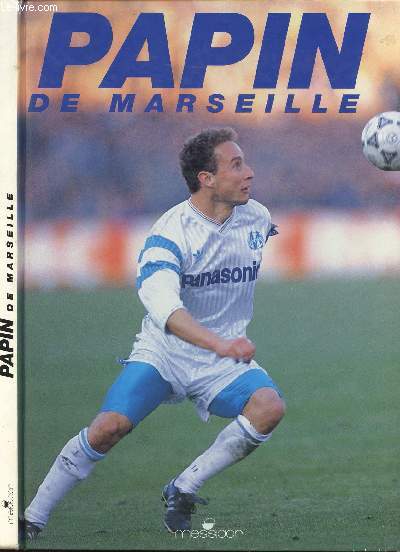 PAPIN DE MARSEILLE - COLLECTION L'EVENEMENT DU SPORTIF- DEDICACE DE PAPIN