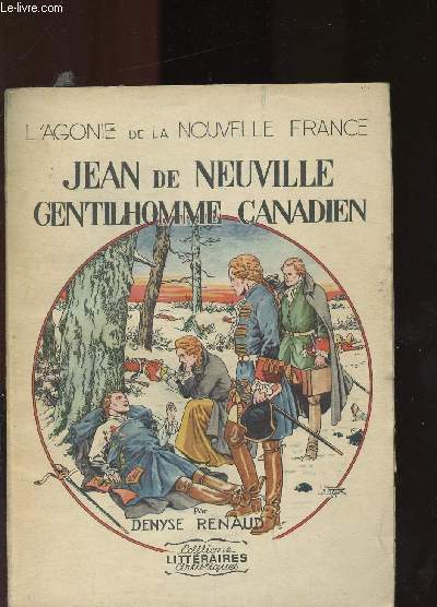 JEAN DE NEUVILLE GENTILHOMME CANADIEN / L'AGONIE DE LA NOUVELLE FRANCE